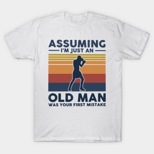 Retro Assuming I'm Just An Old Man Boxing Was Your First Mistake T-Shirt